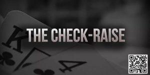 【EV扑克】策略教学:你知道check-raise的最佳时机是什么时候吗?-EV德州扑克