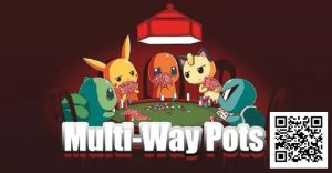 【EV扑克】多人底池需要做出的「 7 」个战术调整-EV德州扑克