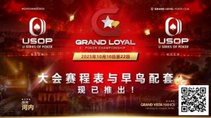 【EV扑克】Grand Loyal 扑克锦标赛·河内站赛程与早鸟套餐正式公布 |USOP 独家赞助与支持-EV德州扑克